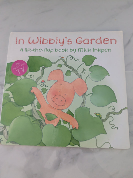 In Wibbly's Garden: A Lift the Flap Book - Mick Inkpen