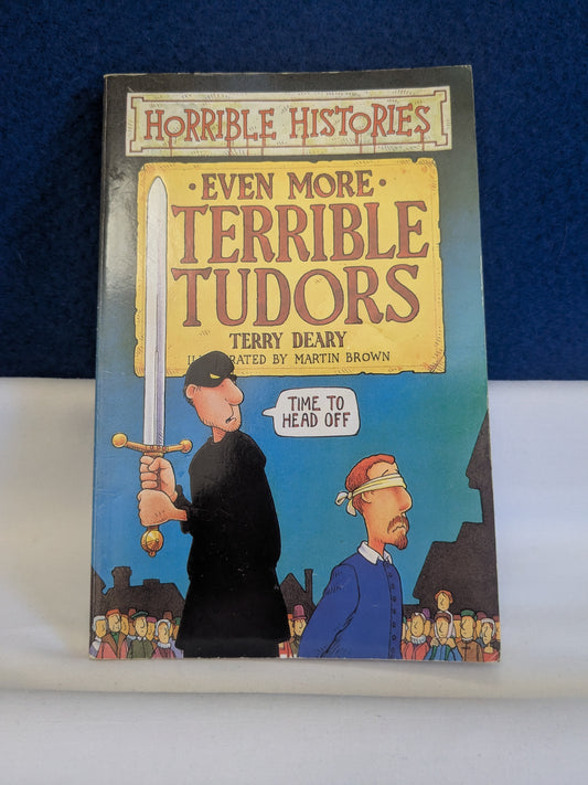 Horrible Histories: Even More Terrible Tudors - Terry Deary